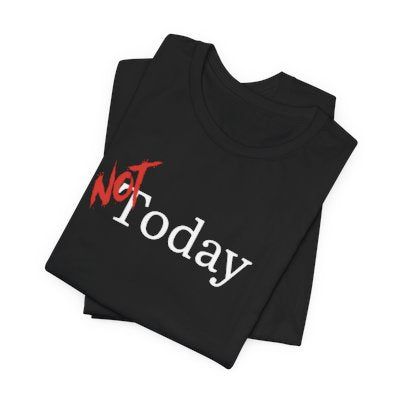 NOT Today Black T-shirt | Unisex Bold Statement Tee | Unique Fashion Gift | Trendy & Edgy Apparel