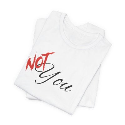 NOT You White T-shirt | Unisex Bold Statement Tee | Unique Fashion Gift | Trendy & Edgy Apparel