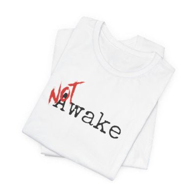 NOT Awake White T-shirt | Unisex Bold Statement Tee | Unique Fashion Gift | Trendy & Edgy Apparel