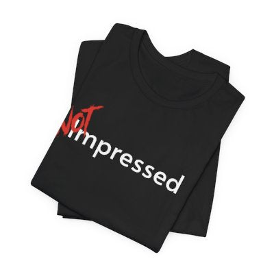 NOT Impressed Black T-shirt | Unisex Bold Statement Tee | Unique Fashion Gift | Trendy & Edgy Apparel