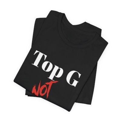 NOT Top G Black T-shirt | Unisex Bold Statement Tee | Unique Fashion Gift | Trendy & Edgy Apparel