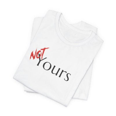 NOT Yours White T-shirt | Unisex Bold Statement Tee | Unique Fashion Gift | Trendy & Edgy Apparel