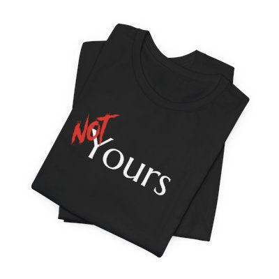 NOT Yours Black T-shirt | Unisex Bold Statement Tee | Unique Fashion Gift | Trendy & Edgy Apparel