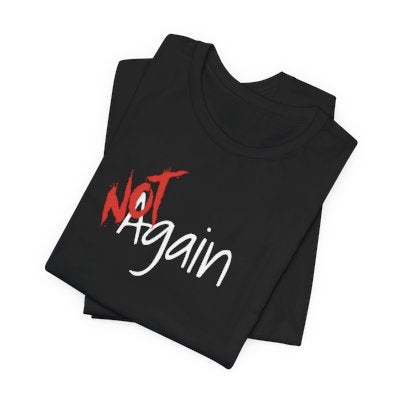 NOT Again Black T-shirt | Unisex Bold Statement Tee | Unique Fashion Gift | Trendy & Edgy Apparel