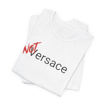 NOT Versace White T-shirt | Unisex Bold Statement Tee | Unique Fashion Gift | Trendy & Edgy Apparel