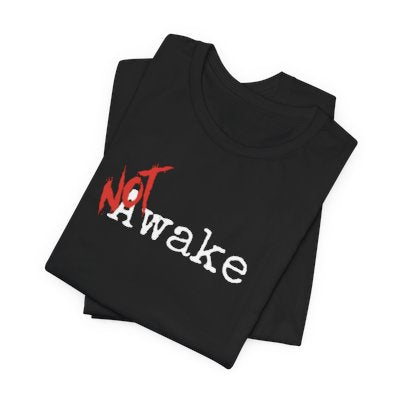 NOT Awake Black T-shirt | Unisex Bold Statement Tee | Unique Fashion Gift | Trendy & Edgy Apparel