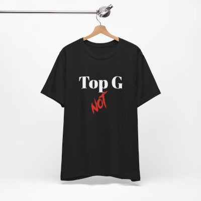 NOT Top G Black T-shirt | Unisex Bold Statement Tee | Unique Fashion Gift | Trendy & Edgy Apparel