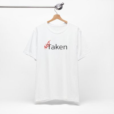 NOT Taken White T-shirt | Unisex Bold Statement Tee | Unique Fashion Gift | Trendy & Edgy Apparel