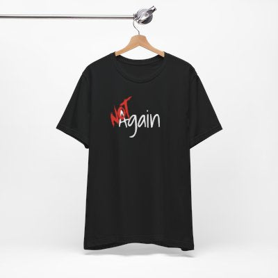 NOT Again Black T-shirt | Unisex Bold Statement Tee | Unique Fashion Gift | Trendy & Edgy Apparel