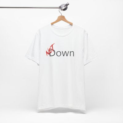 NOT Down White T-shirt | Unisex Bold Statement Tee | Unique Fashion Gift | Trendy & Edgy Apparel