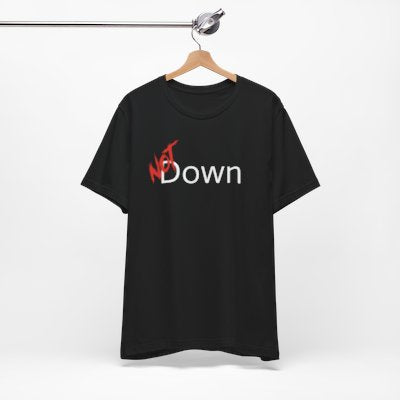 NOT Down Black T-shirt | Unisex Bold Statement Tee | Unique Fashion Gift | Trendy & Edgy Apparel