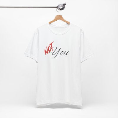 NOT You White T-shirt | Unisex Bold Statement Tee | Unique Fashion Gift | Trendy & Edgy Apparel