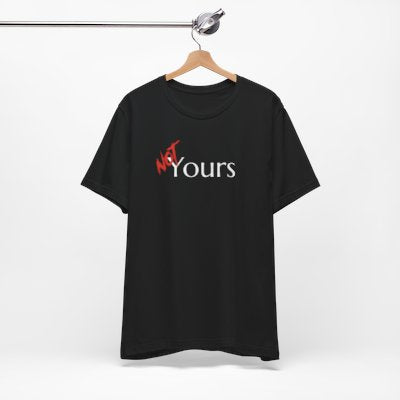 NOT Yours Black T-shirt | Unisex Bold Statement Tee | Unique Fashion Gift | Trendy & Edgy Apparel