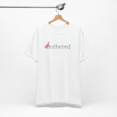 NOT Bothered White T-shirt | Unisex Bold Statement Tee | Unique Fashion Gift | Trendy & Edgy Apparel