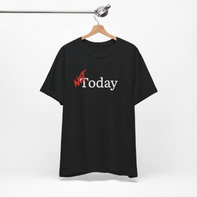 NOT Today Black T-shirt | Unisex Bold Statement Tee | Unique Fashion Gift | Trendy & Edgy Apparel