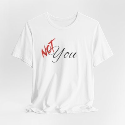 NOT You White T-shirt | Unisex Bold Statement Tee | Unique Fashion Gift | Trendy & Edgy Apparel