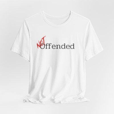 NOT Offended White T-shirt | Unisex Bold Statement Tee | Unique Fashion Gift | Trendy & Edgy Apparel