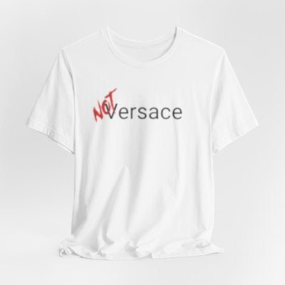 NOT Versace White T-shirt | Unisex Bold Statement Tee | Unique Fashion Gift | Trendy & Edgy Apparel