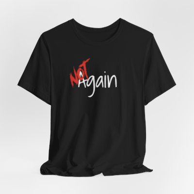 NOT Again Black T-shirt | Unisex Bold Statement Tee | Unique Fashion Gift | Trendy & Edgy Apparel