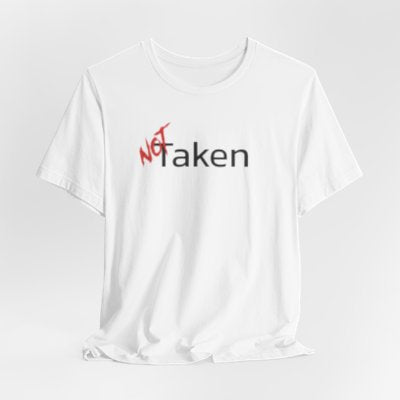 NOT Taken White T-shirt | Unisex Bold Statement Tee | Unique Fashion Gift | Trendy & Edgy Apparel