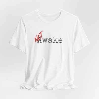 NOT Awake White T-shirt | Unisex Bold Statement Tee | Unique Fashion Gift | Trendy & Edgy Apparel