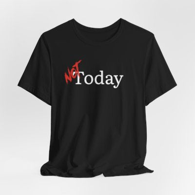 NOT Today Black T-shirt | Unisex Bold Statement Tee | Unique Fashion Gift | Trendy & Edgy Apparel