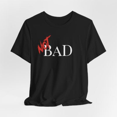 NOT Bad Black T-shirt | Unisex Bold Statement Tee | Unique Fashion Gift | Trendy & Edgy Apparel