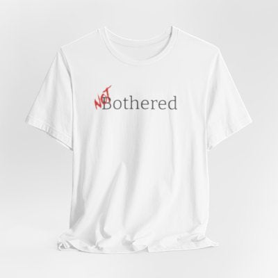 NOT Bothered White T-shirt | Unisex Bold Statement Tee | Unique Fashion Gift | Trendy & Edgy Apparel