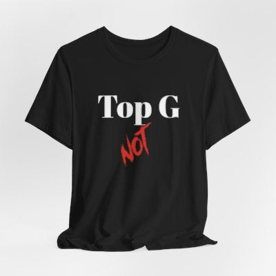 NOT Top G Black T-shirt | Unisex Bold Statement Tee | Unique Fashion Gift | Trendy & Edgy Apparel