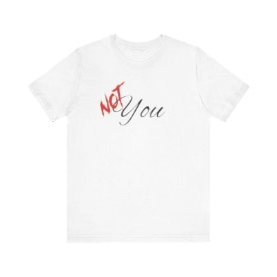 NOT You White T-shirt | Unisex Bold Statement Tee | Unique Fashion Gift | Trendy & Edgy Apparel