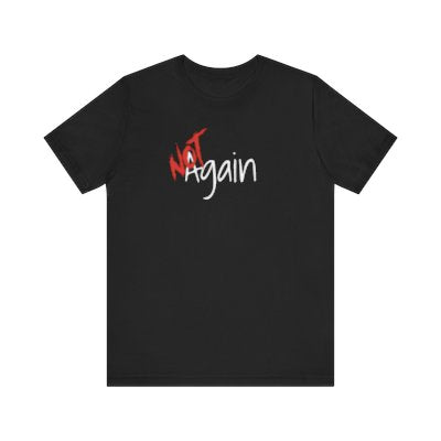 NOT Again Black T-shirt | Unisex Bold Statement Tee | Unique Fashion Gift | Trendy & Edgy Apparel