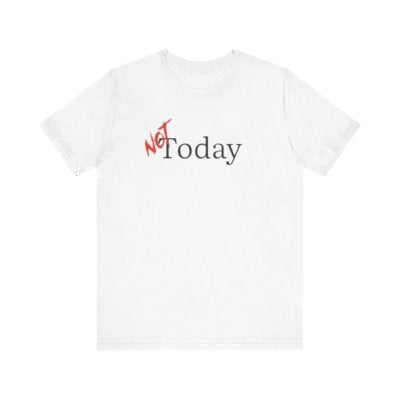 NOT Today White T-shirt | Unisex Bold Statement Tee | Unique Fashion Gift | Trendy & Edgy Apparel