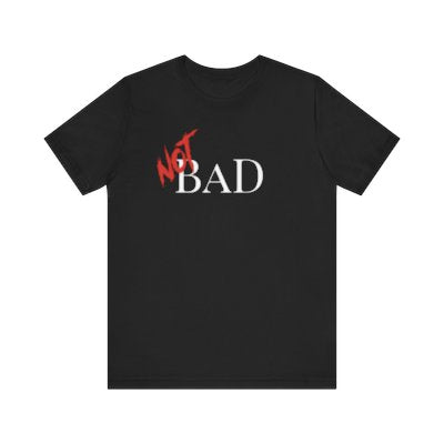 NOT Bad Black T-shirt | Unisex Bold Statement Tee | Unique Fashion Gift | Trendy & Edgy Apparel