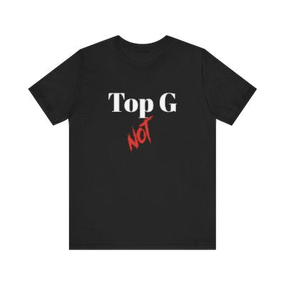 NOT Top G Black T-shirt | Unisex Bold Statement Tee | Unique Fashion Gift | Trendy & Edgy Apparel