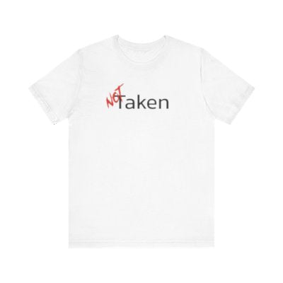 NOT Taken White T-shirt | Unisex Bold Statement Tee | Unique Fashion Gift | Trendy & Edgy Apparel