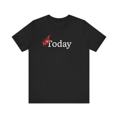 NOT Today Black T-shirt | Unisex Bold Statement Tee | Unique Fashion Gift | Trendy & Edgy Apparel