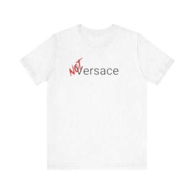 NOT Versace White T-shirt | Unisex Bold Statement Tee | Unique Fashion Gift | Trendy & Edgy Apparel