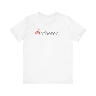 NOT Bothered White T-shirt | Unisex Bold Statement Tee | Unique Fashion Gift | Trendy & Edgy Apparel