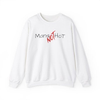 Mans NOT Hot White Crewneck Sweatshirt | Unisex Bold Statement Jumper | Unique Fashion Gift | Trendy & Edgy Apparel