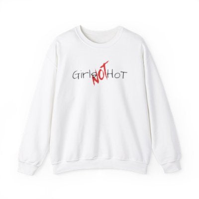 Girls NOT Hot White Crewneck Sweatshirt | Unisex Bold Statement Jumper | Trendy & Edgy  Apparel