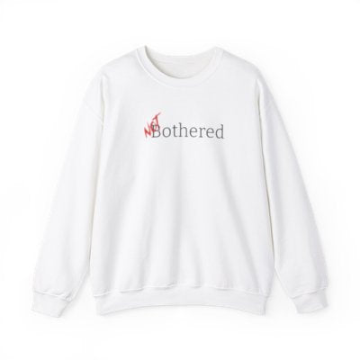 NOT Bothered White Crewneck Sweatshirt | Unisex Bold Statement Jumper | Unique Fashion Gift | Trendy & Edgy Apparel