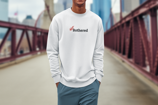 NOT Bothered White Crewneck Sweatshirt | Unisex Bold Statement Jumper | Unique Fashion Gift | Trendy & Edgy Apparel