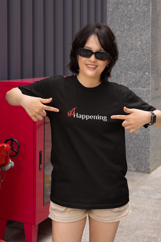 NOT Happening Black T-shirt | Unisex Bold Statement Tee | Unique Fashion Gift | Trendy & Edgy Apparel