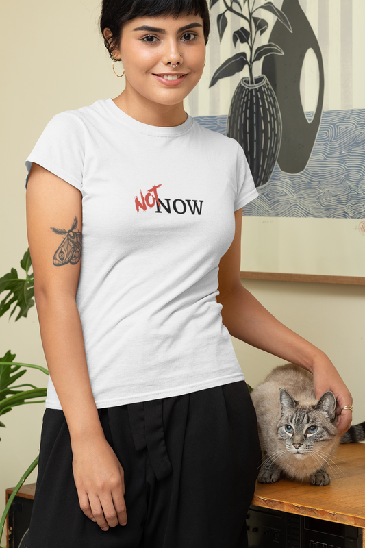 NOT Now White T-shirt | Unisex Bold Statement Tee | Unique Fashion Gift | Trendy & Edgy Apparel