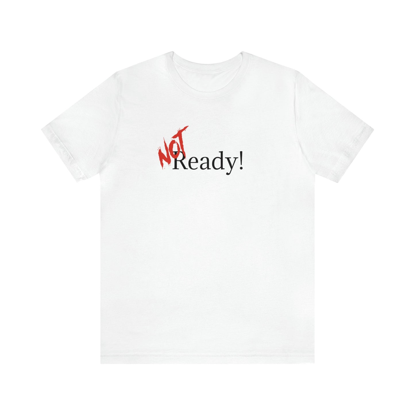 NOT Ready T-shirt | Unisex Bold Statement Tee | Unique Fashion Gift | Trendy & Edgy Apparel