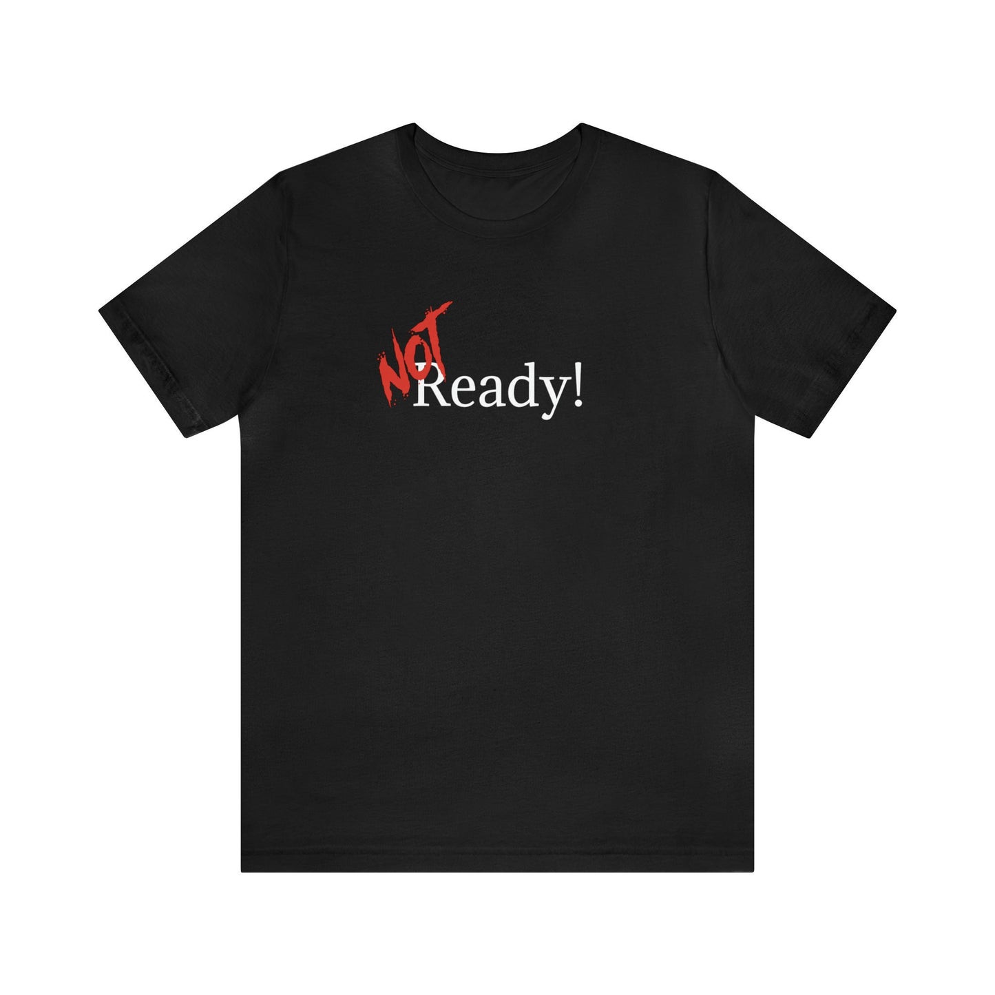 NOT Ready T-shirt | Unisex Bold Statement Tee | Unique Fashion Gift | Trendy & Edgy Apparel